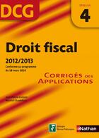 Couverture du livre « Droit fiscal ; épreuve 4 ; DCG ; corrigés des applications 2012/2013 » de Jean-Pierre Casimir aux éditions Nathan