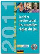 Couverture du livre « L'année de l'action sociale 2011 ; social et médico-social : les nouvelles règles du jeu » de Jean-Yves Gueguen aux éditions Dunod