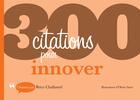 Couverture du livre « 300 citations pour innover » de Brice Challamel et Olivier Saive aux éditions Dunod