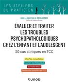 Couverture du livre « Évaluer et traiter les troubles psychopathologiques chez l'enfant et l'adolescent : 20 cas cliniques » de Rafika Zebdi aux éditions Dunod