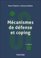 Couverture du livre « Mécanismes de défense et coping - 4e éd. » de Henri Chabrol et Stacey Callahan aux éditions Dunod