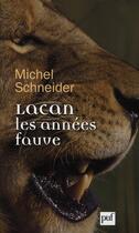 Couverture du livre « Lacan, les années fauve » de Michel Schneider aux éditions Puf