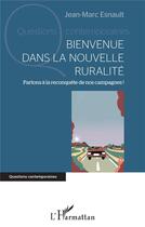 Couverture du livre « Bienvenue dans la nouvelle ruralité : partons à la reconquête de nos campagnes ! » de Jean-Marc Esnault aux éditions L'harmattan