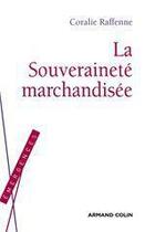 Couverture du livre « La souveraineté marchandisée » de Coralie Raffenne et Zarka aux éditions Armand Colin