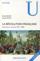 Couverture du livre « La Révolution française ; dynamique et ruptures 1787-1804 » de Michel Biard et Pascal Dupuy aux éditions Armand Colin