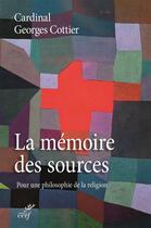 Couverture du livre « La mémoire des sources ; pour une philosophie de la religion » de Georges Cottier aux éditions Cerf