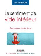 Couverture du livre « Le sentiment de vide intérieur ; être présent à soi-même » de Flore Delapalme aux éditions Eyrolles