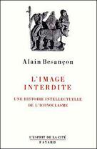Couverture du livre « L'image interdite ; une histoire intellectuelle de l'iconoclasme » de Alain Besancon aux éditions Fayard