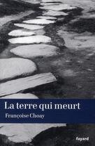 Couverture du livre « La terre qui meurt » de Francoise Choay aux éditions Fayard