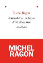 Couverture du livre « Journal d'un critique d'art désabusé » de Michel Ragon aux éditions Albin Michel