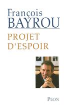 Couverture du livre « Projet d'espoir » de Francois Bayrou aux éditions Plon