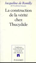 Couverture du livre « La Construction de la vérité chez Thucydide » de Jacqueline De Romilly aux éditions Julliard