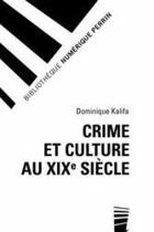 Couverture du livre « Crime et culture au XIX siècle » de Dominique Kalifa aux éditions Perrin