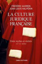 Couverture du livre « La culture juridique française ; entre mythes et réalités ; XIXe-XXe siècles » de Jean-Louis Halperin et Frederic Audren aux éditions Cnrs Editions