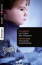 Couverture du livre « La rivière des disparus ; une proie consentante » de Rita Herron et Cynthia Eden aux éditions Harlequin