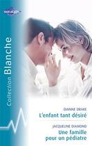 Couverture du livre « L'enfant tant désiré ; une famille pour un pédiatre » de Jacqueline Diamond et Drake Dianne aux éditions Harlequin