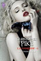 Couverture du livre « La vampire Tome 6 ; les immortels » de Christopher Pike aux éditions J'ai Lu