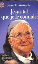 Couverture du livre « Jesus tel que je le connais » de Soeur Emmanuelle aux éditions J'ai Lu