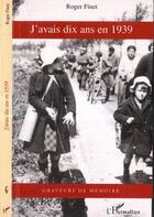 Couverture du livre « J'avais dix ans en 1939 » de Roger Finet aux éditions L'harmattan