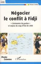 Couverture du livre « Négocier le conflit à Fidji ; cérémonies du pardon et enjeux du coup d'état de 2000 » de Viviane Cretton aux éditions Editions L'harmattan