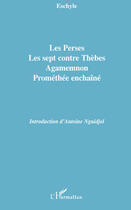 Couverture du livre « Les perses ; les sept contre Thèbes ; Agamemnon ; Prométhée enchaîné » de Eschyle aux éditions Editions L'harmattan