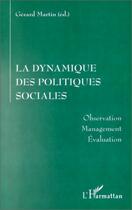 Couverture du livre « La dynamique des politiques sociales - observation, management, evaluation » de Gerard Martin aux éditions Editions L'harmattan