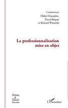 Couverture du livre « La professionnalisation mise en objet » de Didier Demazière et Pascal Roquet et Richard Wittorski aux éditions Editions L'harmattan