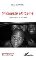 Couverture du livre « Promesse africaine ; quand l'espoir est une arme » de Martin Kaptouom aux éditions Editions L'harmattan