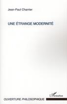 Couverture du livre « Une étrange modernité » de Jean-Paul Charrier aux éditions L'harmattan