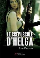 Couverture du livre « Le crépuscule d'Helga » de Jean Ducoeur aux éditions Amalthee