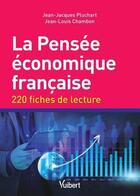 Couverture du livre « La pensée économique française ; 220 fiches de lecture » de Jean-Jacques Pluchart et Jean-Louis Chambon aux éditions Vuibert
