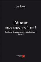 Couverture du livre « L'Algérie dans tous ses états ! synthèse de deux années d'actualités t.2 » de Sadoun Lyes aux éditions Editions Du Net