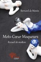 Couverture du livre « Mots coeur moqueurs - recueil de mo&sie » de Bernard De Mones aux éditions Edilivre