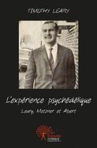 Couverture du livre « L'experience psychedelique - leary, metzner et alpert » de Timothy Leary (Auteu aux éditions Edilivre