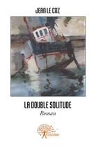 Couverture du livre « La double solitude » de Jean Le Coz aux éditions Edilivre