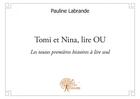 Couverture du livre « Tomi et Nina, lire OU ; les toutes premières histoires à lire seul » de Pauline Labrande aux éditions Edilivre