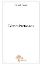 Couverture du livre « Féeries bretonnes » de Daniel Esvan aux éditions Edilivre