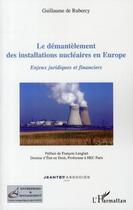 Couverture du livre « Le démantèlement des installations nucléaires en Europe ; enjeux juridiques et financiers » de Guillaume De Rubercy aux éditions L'harmattan