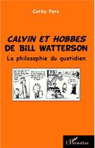 Couverture du livre « Calvin et Hobbes de Bill Watterson ; la philosophie du quotidien » de Cathy Parc aux éditions L'harmattan