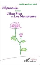 Couverture du livre « L'épanouie ; l'eau fluo et les monotones » de Aurelie Vauthrin-Ledent aux éditions L'harmattan