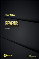 Couverture du livre « Revenir » de Onur Aktas aux éditions L'harmattan