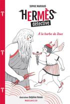 Couverture du livre « Hermès détective Tome 1 : à la barbe de Zeus » de Sophie Marvaud et Delphine Renon aux éditions Magellan & Cie
