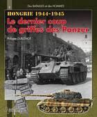 Couverture du livre « Hongrie 1944-1945 ; le dernier coup de griffes des Panzers » de Philippe Guillemont aux éditions Histoire Et Collections