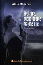 Couverture du livre « Béatrice, agent double malgré elle » de Alain Chaillet aux éditions Edilivre-aparis