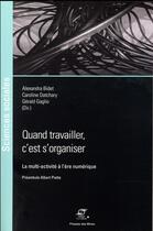 Couverture du livre « Quand travailler, c'est s'organiser ; la multi-activité à l'ère numérique » de Alexandra Bidet et Caroline Datchary et Gerard Gaglio aux éditions Presses De L'ecole Des Mines