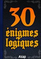 Couverture du livre « 30 énigmes logiques » de Jean-Michel Maman aux éditions Editions Asap