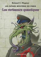 Couverture du livre « Les futurs mystères de Paris Tome 2 : les ravisseurs quantiques » de Roland C. Wagner aux éditions L'atalante