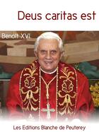 Couverture du livre « Deus Caritas est ; Dieu est amour » de Benoit Xvi aux éditions Les Editions Blanche De Peuterey