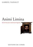 Couverture du livre « Animi Limina ; nouvelles fantastiques » de Gabriel Nadalet aux éditions De L'onde