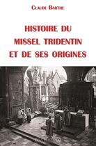 Couverture du livre « Histoire du missel tridentin et de ses origines » de Claude Barthe aux éditions Via Romana